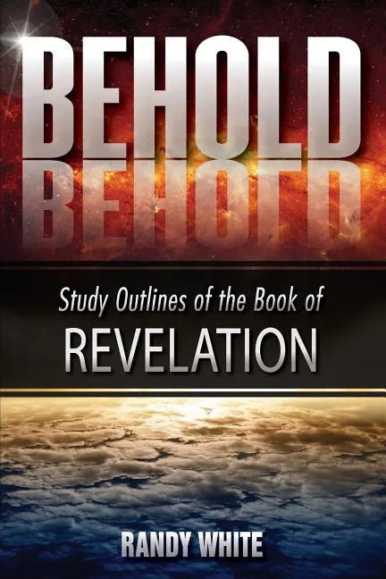 Behold: Study Outlines of the Book of Revelation - Paperback