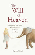 The Will of Heaven: An Inspiring True Story About Elephants, Alcoholism, and Hope - Paperback