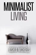 Minimalist Living: Simplify, Organize, and Declutter Your Life - Paperback
