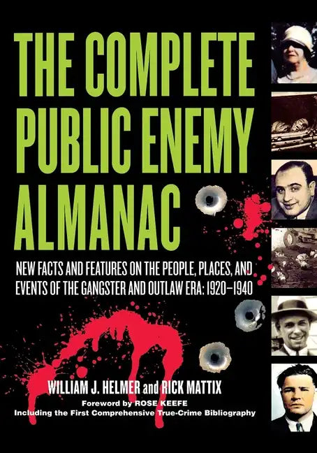 The Complete Public Enemy Almanac: New Facts and Features on the People, Places, and Events of the Gangsters and Outlaw Era: 1920-1940 - Hardcover