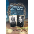 Following the Echoes: The Quest to Uncover a True Wartime Story of Love, Loss, and Legacy - Paperback