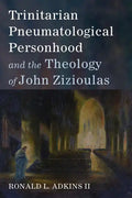 Trinitarian Pneumatological Personhood and the Theology of John Zizioulas - Paperback