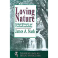 Loving Nature: Ecological Integrity and Christian Responsibility - Paperback