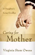 Caring for Mother: A Daughter's Long Goodbye - Paperback
