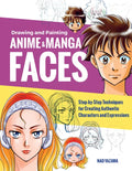 Drawing and Painting Anime and Manga Faces: Step-By-Step Techniques for Creating Authentic Characters and Expressions - Paperback