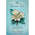 The Trauma Tree: Going Beyond Survival, Growing Toward Wholeness - Paperback