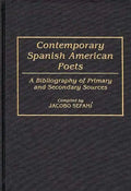 Contemporary Spanish American Poets: A Bibliography of Primary and Secondary Sources - Hardcover