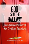 God is in the Hallway: An Equipping Devotional for Christian Educators - Paperback