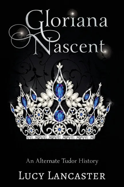Gloriana Nascent: An Alternate Tudor History - Paperback