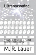 Ultrareasoning: Principles and Practices of Faceted Model-Oriented Reasoning - Paperback