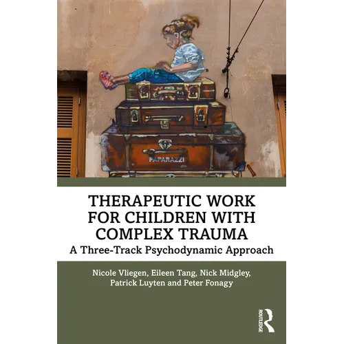 Therapeutic Work for Children with Complex Trauma: A Three-Track Psychodynamic Approach - Paperback
