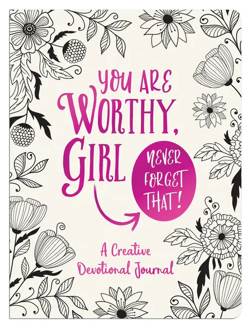 You Are Worthy, Girl. Never Forget That!: A Creative Devotional Journal - Imitation Leather