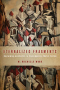 Eternalized Fragments: Reclaiming Aesthetics in Contemporary World Fiction - Hardcover