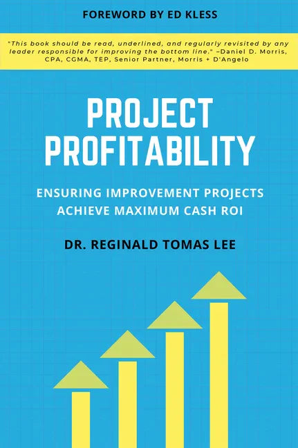 Project Profitability: Ensuring Improvement Projects Achieve Maximum Cash Roi - Paperback