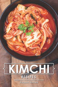 Kimchi Recipes: Simple Kimchi Recipes for Newbies - Paperback