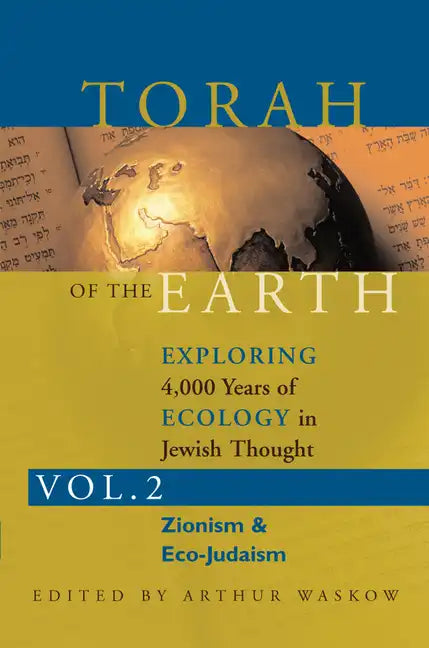 Torah of the Earth Vol 2: Exploring 4,000 Years of Ecology in Jewish Thought: Zionism & Eco-Judaism - Paperback