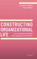Constructing Organizational Life: How Social-Symbolic Work Shapes Selves, Organizations, and Institutions - Hardcover