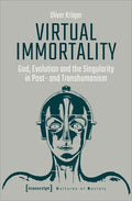 Virtual Immortality: God, Evolution, and the Singularity in Post- And Transhumanism - Paperback