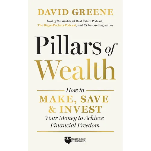 Pillars of Wealth: How to Make, Save, and Invest Your Money to Achieve Financial Freedom - Hardcover