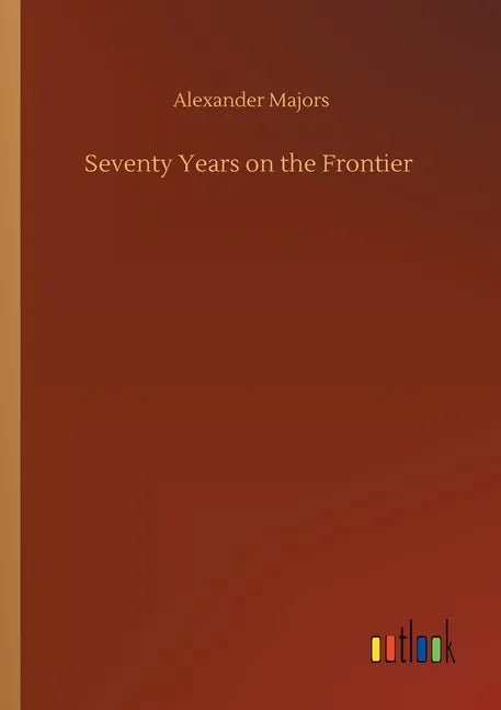 Seventy Years on the Frontier - Paperback