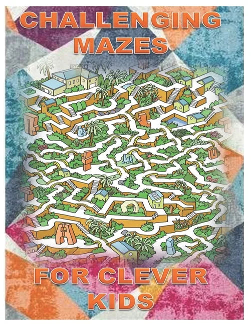 Challenging Mazes for Clever Kids: Fun brain games for ages 4 & up - Paperback