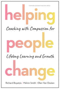 Helping People Change: Coaching with Compassion for Lifelong Learning and Growth - Hardcover