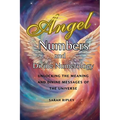 Angel Numbers and Divine Numerology: Unlocking the Meaning and Divine Messages of the Universe - Paperback
