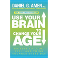 Use Your Brain to Change Your Age: Secrets to Look, Feel, and Think Younger Every Day: A Longevity Book - Paperback