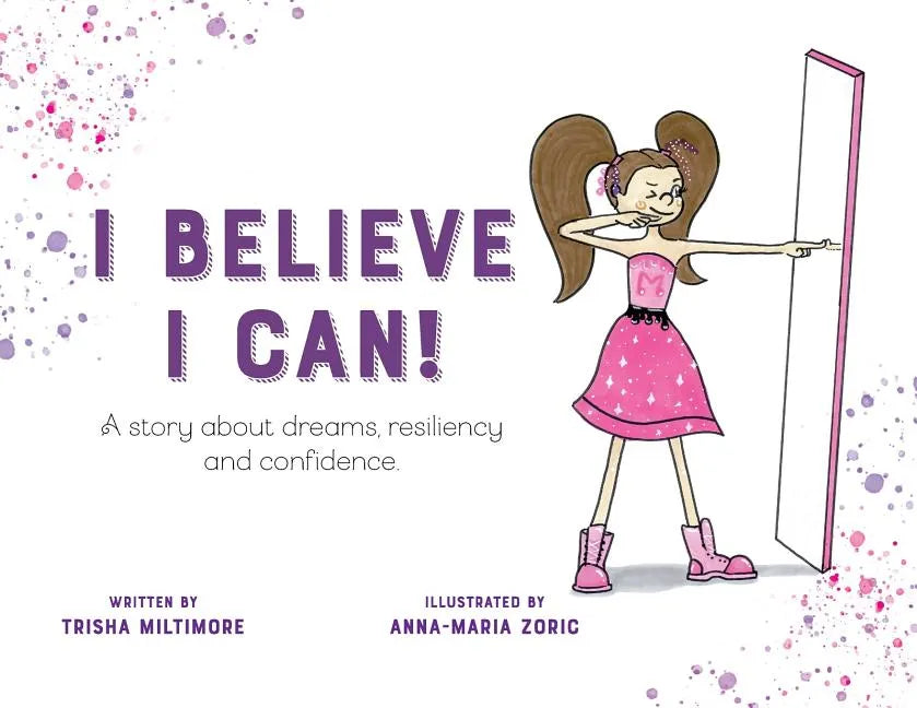 I Believe I Can!: A story about dreams, resiliency and confidence. - Paperback