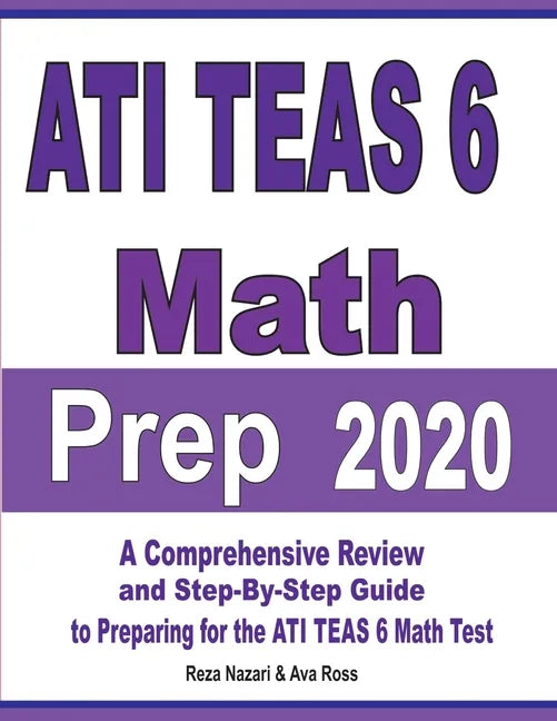 ATI TEAS 6 Math Prep 2020: A Comprehensive Review and Step-By-Step Guide to Preparing for the ATI TEAS 6 Math Test - Paperback