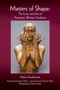 Masters of Shape: The Lives and Art of American Women Sculptors - Paperback