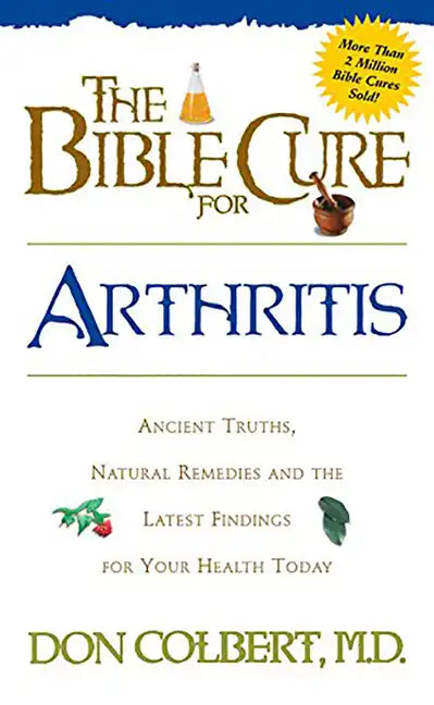 The Bible Cure for Arthritis: Ancient Truths, Natural Remedies and the Latest Findings for Your Health Today - Paperback