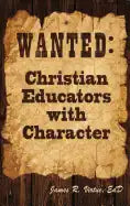 Wanted: Christian Educators with Character - Hardcover