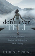 Don't Ever Tell: A Message of Hope, Healing, and Redemption After Adultery - Paperback