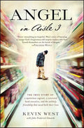 Angel in Aisle 3: The True Story of a Mysterious Vagrant, a Convicted Bank Executive, and the Unlikely Friendship That Saved Both Their Lives - Paperback