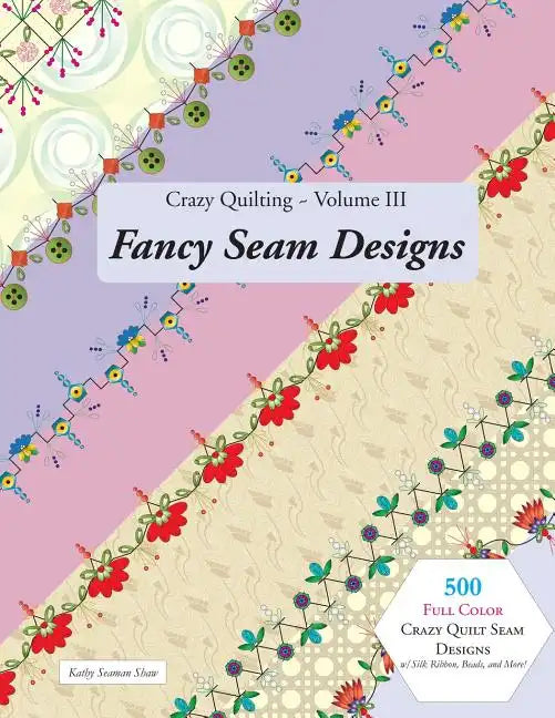 Crazy Quilting Volume III: Fancy Seam Designs - Paperback