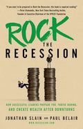 Rock the Recession: How Successful Leaders Prepare for, Thrive During, and Create Wealth After Downturns - Paperback
