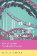 Thriving on the Bipolar Roller Coaster: How To Suceed With Bipolar Disorder - Paperback