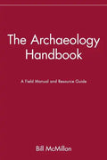 The Archaeology Handbook: A Field Manual and Resource Guide - Paperback