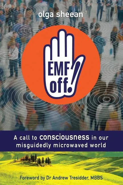 EMF off!: A call to consciousness in our misguidedly microwaved world - Paperback