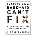 Everything a Band-Aid Can't Fix: A Teen's Guide to Healing and Dealing with Life - Paperback