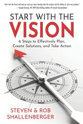 Start with the Vision: Six Steps to Effectively Plan, Create Solutions, and Take Action - Paperback