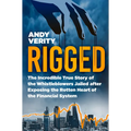 Rigged: The Incredible True Story of the Whistleblowers Jailed After Exposing the Rotten Heart of the Financial System - Hardcover