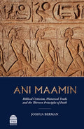 Ani Maamin: Biblical Criticism, Historical Truth, and the Thirteen Principles of Faith - Hardcover