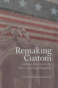 Remaking Custom: Law and Identity in the Early American Republic - Hardcover