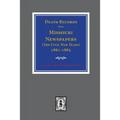 Death Records from Missouri Newspapers, 1861-1865. ( The Civil War Years ) - Paperback