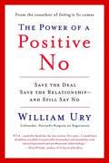 The Power of a Positive No: How to Say No and Still Get to Yes - Paperback