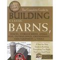 The Complete Guide to Building Classic Barns, Fences, Storage Sheds, Animal Pens, Outbuildings, Greenhouses, Farm Equipment, & Tools: A Step-By-Step G - Paperback