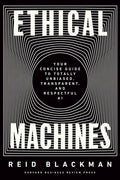 Ethical Machines: Your Concise Guide to Totally Unbiased, Transparent, and Respectful AI - Hardcover