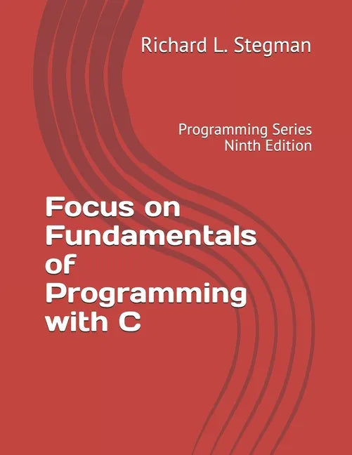 Focus on Fundamentals of Programming with C: Programming Series Ninth Edition - Paperback